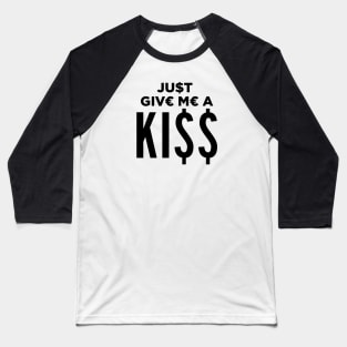 Just Give Me a KI$$ Baseball T-Shirt